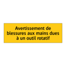 Avertissement de blessures aux mains dues à un outil rotatif