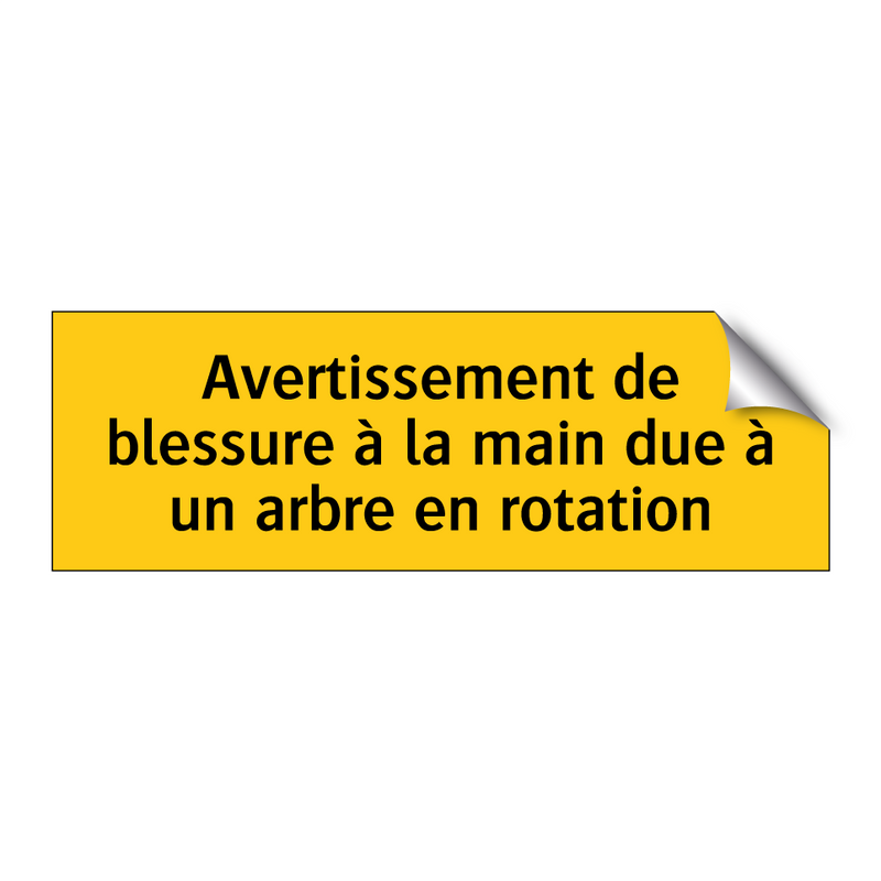 Avertissement de blessure à la main due à un arbre en rotation