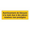 Avertissement de blessure à la main due à des pièces rotatives non protégées