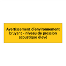 Avertissement d'environnement bruyant - niveau de pression acoustique élevé