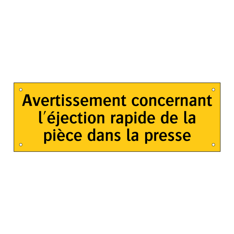 Avertissement concernant l'éjection rapide de la pièce dans la presse