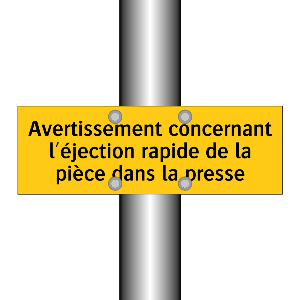 Avertissement concernant l'éjection rapide de la pièce dans la presse