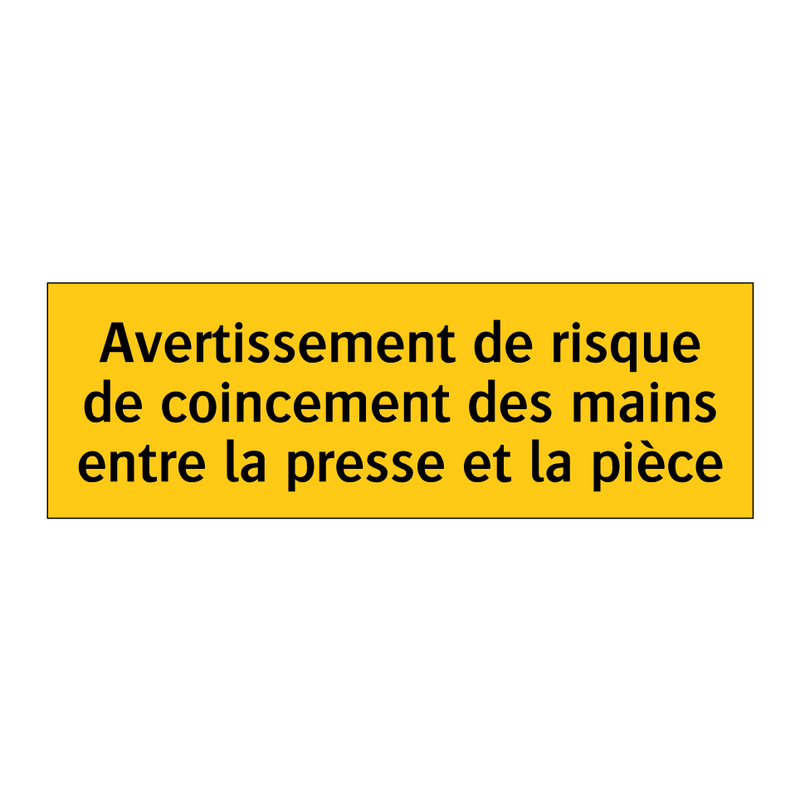 Avertissement de risque de coincement des mains entre la presse et la pièce