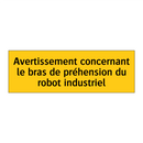 Avertissement concernant le bras de préhension du robot industriel