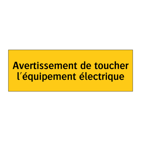 Avertissement de toucher l'équipement électrique