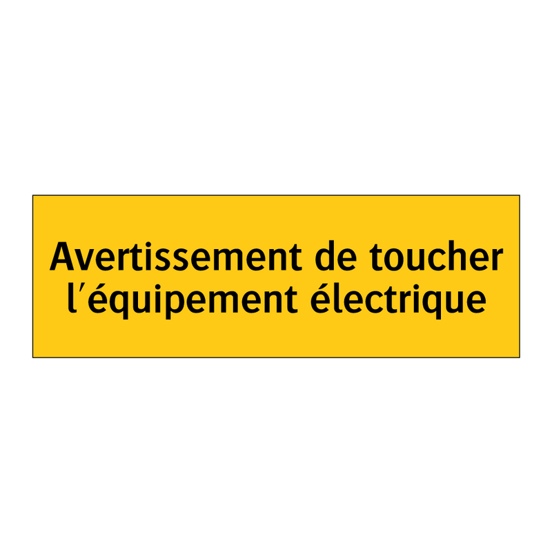 Avertissement de toucher l'équipement électrique