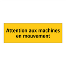 Attention aux machines en mouvement