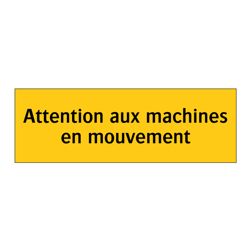 Attention aux machines en mouvement