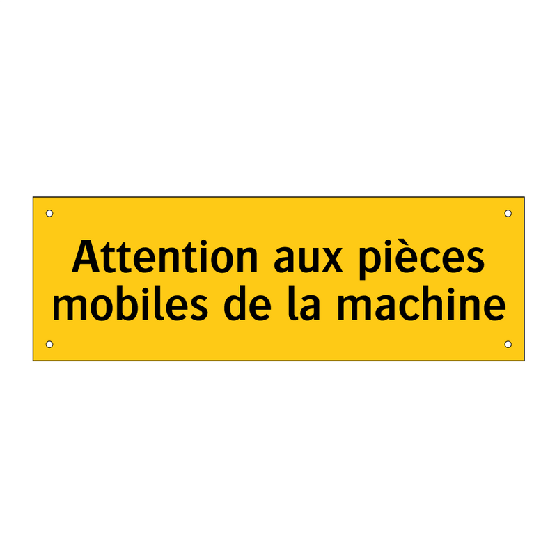 Attention aux pièces mobiles de la machine