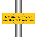 Attention aux pièces mobiles de la machine