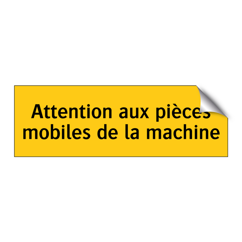 Attention aux pièces mobiles de la machine