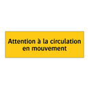 Attention à la circulation en mouvement