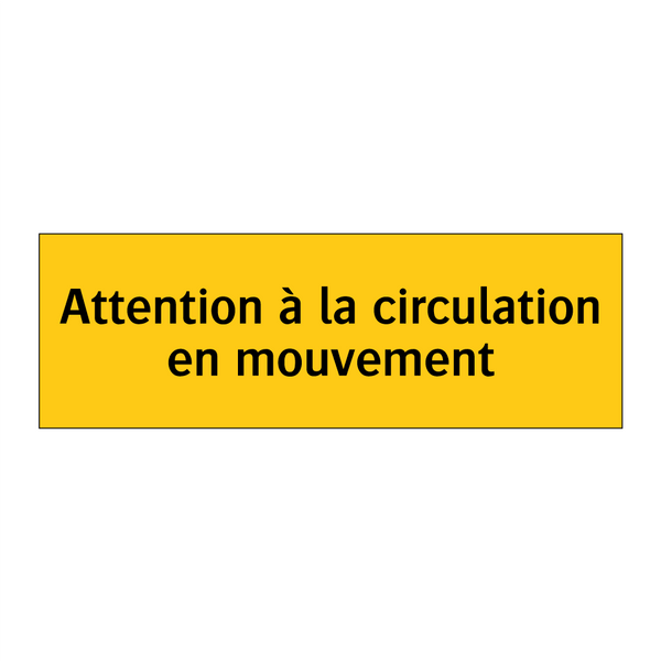 Attention à la circulation en mouvement