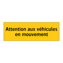 Attention aux véhicules en mouvement