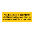 Avertissement Il est interdit de flâner inutilement dans la zone de travail de la machine