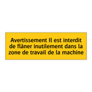 Avertissement Il est interdit de flâner inutilement dans la zone de travail de la machine