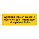 Attention Tension présente même lorsque l'interrupteur principal est éteint