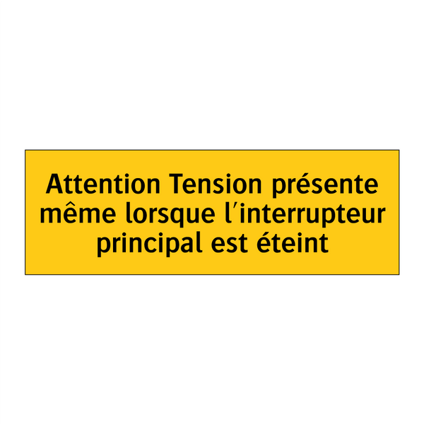 Attention Tension présente même lorsque l'interrupteur principal est éteint