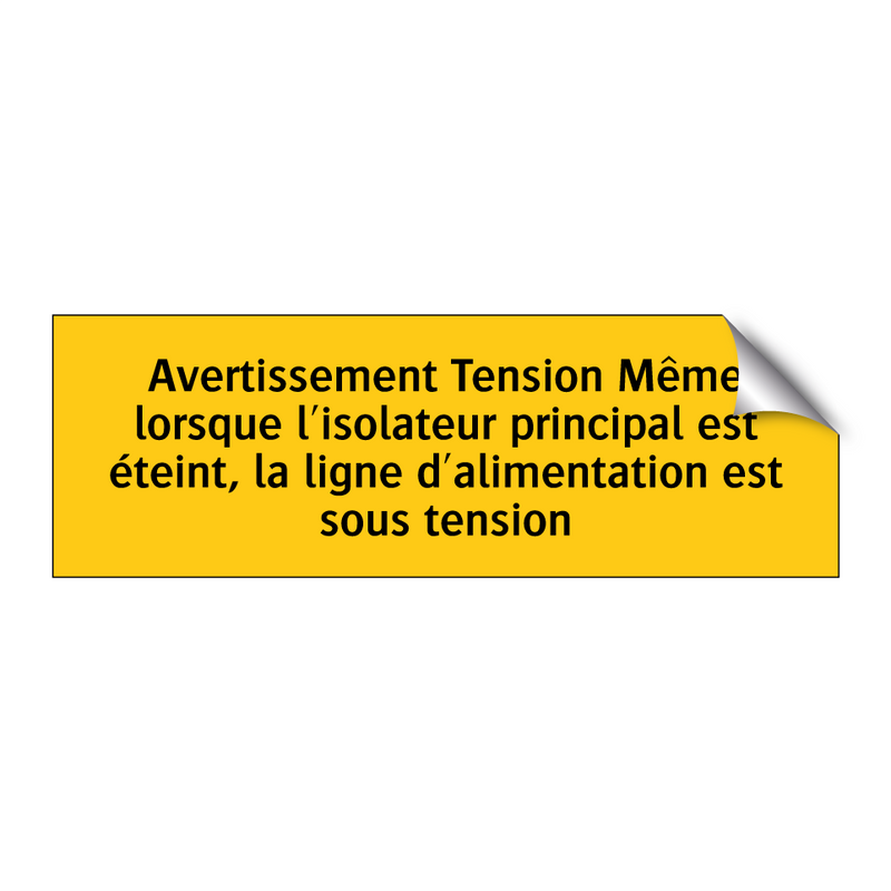 Avertissement Tension Même lorsque l'isolateur principal est éteint, la ligne d'alimentation est sous tension
