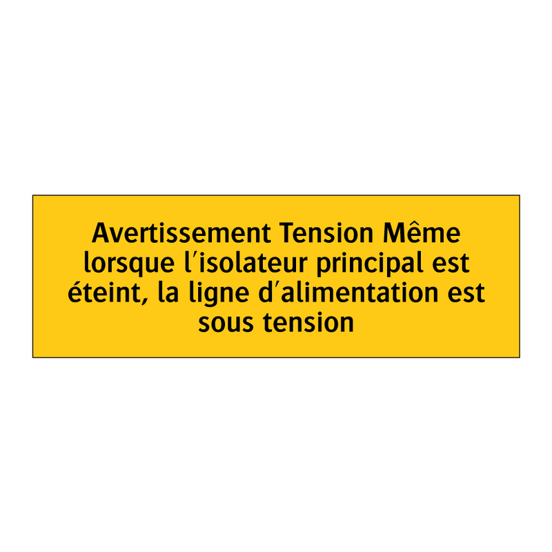 Avertissement Tension Même lorsque l'isolateur principal est éteint, la ligne d'alimentation est sous tension
