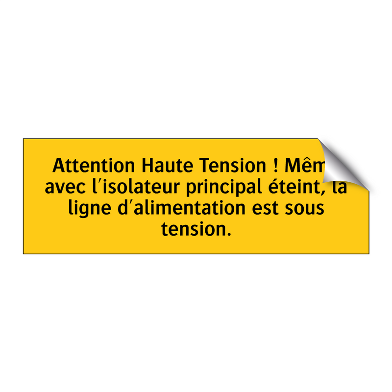 Attention Haute Tension ! Même avec l'isolateur principal éteint, la ligne d'alimentation est sous tension