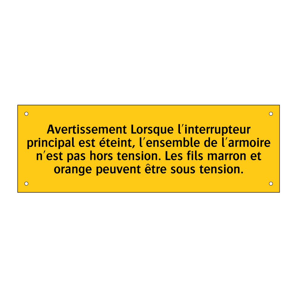 Avertissement Lorsque l'interrupteur principal est éteint, l'ensemble de l'armoire n'est pas hors tension. Les fils marron et orange peuvent être sous tension