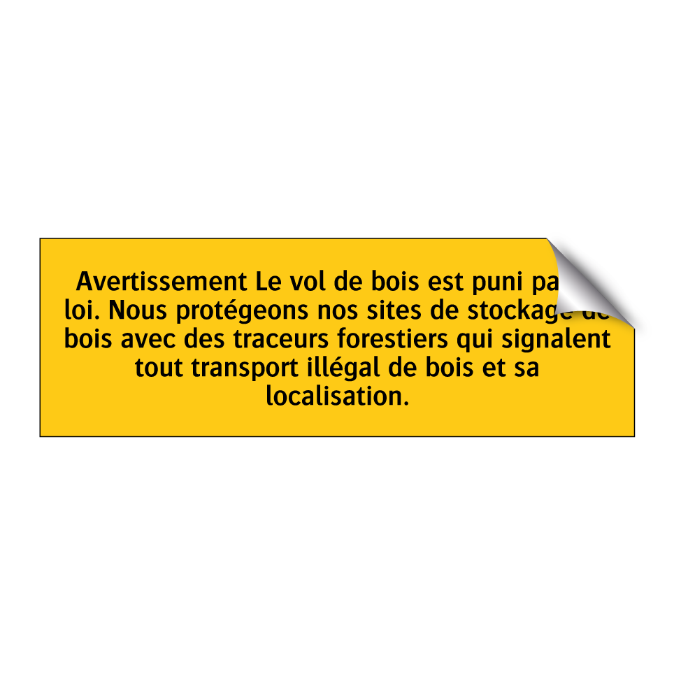 Avertissement Le vol de bois est puni par la loi. Nous protégeons nos sites de stockage de bois avec des traceurs forestiers qui signalent tout transport illégal de bois et sa localisation