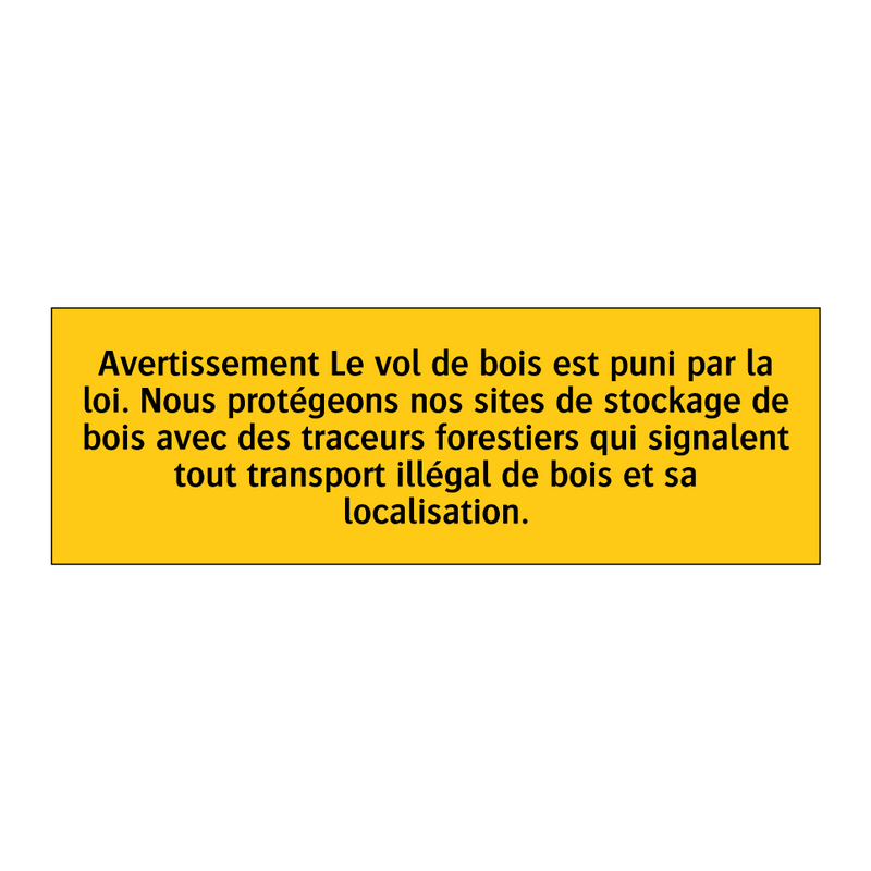 Avertissement Le vol de bois est puni par la loi. Nous protégeons nos sites de stockage de bois avec des traceurs forestiers qui signalent tout transport illégal de bois et sa localisation