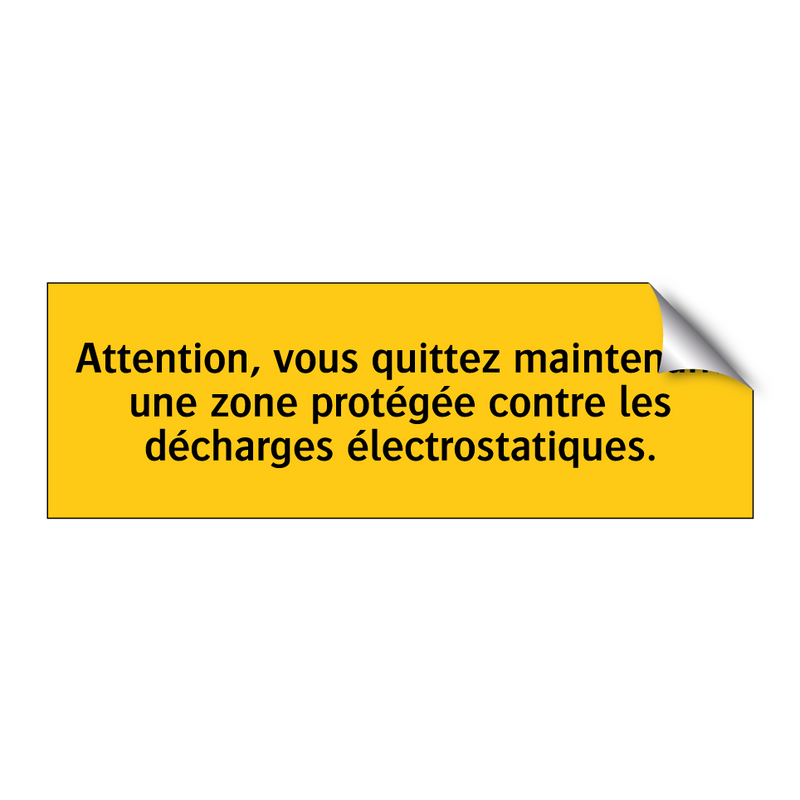 Attention, vous quittez maintenant une zone protégée contre les décharges électrostatiques