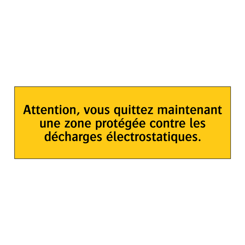 Attention, vous quittez maintenant une zone protégée contre les décharges électrostatiques