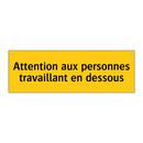 Attention aux personnes travaillant en dessous