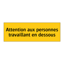 Attention aux personnes travaillant en dessous