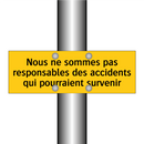Nous ne sommes pas responsables des accidents qui pourraient survenir