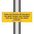 Portez des lunettes de sécurité et des gants lorsque vous travaillez avec des acides et des alcalis corrosifs