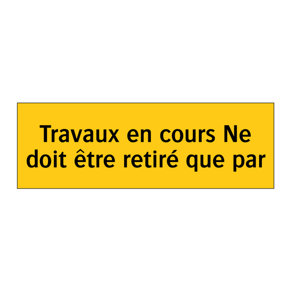 Travaux en cours Ne doit être retiré que par
