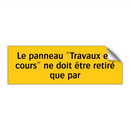 Le panneau "Travaux en cours" ne doit être retiré que par