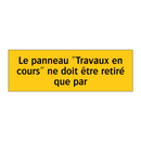 Le panneau "Travaux en cours" ne doit être retiré que par