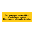 Les travaux ne peuvent être effectués que lorsque l'interrupteur principal est éteint