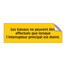 Les travaux ne peuvent être effectués que lorsque l'interrupteur principal est éteint
