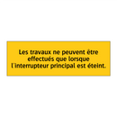 Les travaux ne peuvent être effectués que lorsque l'interrupteur principal est éteint