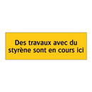 Des travaux avec du styrène sont en cours ici