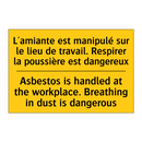 L'amiante est manipulé sur le  /.../ - Asbestos is handled at the workplace.  /.../