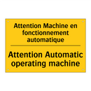 Attention Machine en fonctionnement  /.../ - Attention Automatic operating  /.../