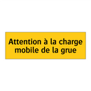 Attention à la charge mobile de la grue