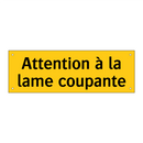 Attention à la lame coupante