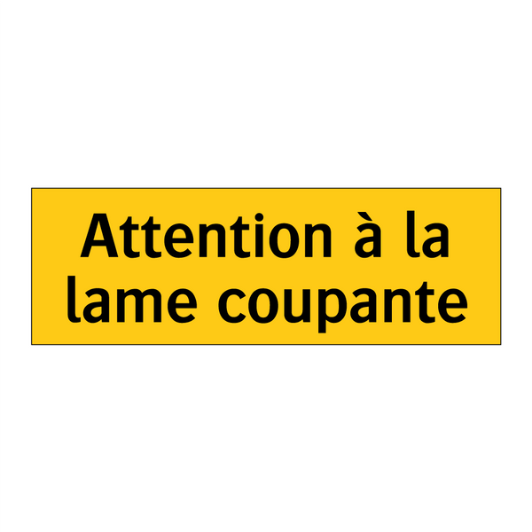 Attention à la lame coupante