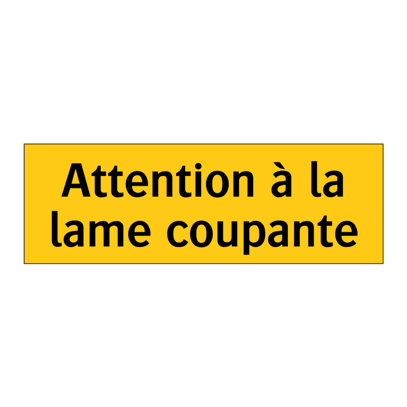 Attention à la lame coupante