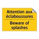 Attention aux éclaboussures - Beware of splashes