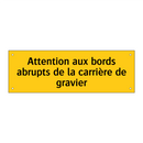 Attention aux bords abrupts de la carrière de gravier