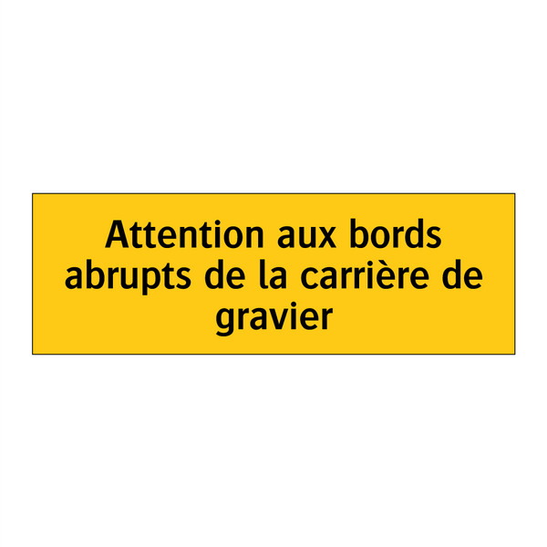 Attention aux bords abrupts de la carrière de gravier
